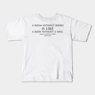 A room without books is like a body without a soul. Inspirational Motivational quotes by Marcus Tullius Cicero - Roman statesman black Kids T-Shirt